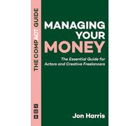 Managing Your Money: The Compact Guide - essential advice for actors and creative freelancers on preparing your tax return, personal finance, and more