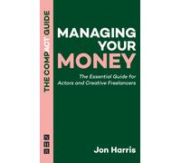 Managing Your Money: The Compact Guide : The Essential Guide for Actors and Creative Freelancers