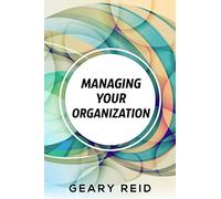Managing Your Organization: Learn how to build and maintain a successful enterprise using the wealth of technical and strategic guidance in Managing Your Business