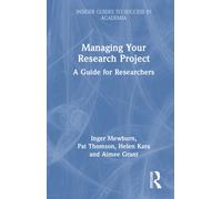 Managing Your Research Project: A Guide for Researchers (Insider Guides to Success in Academia)