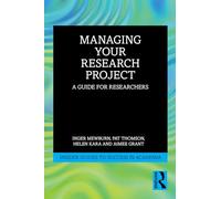 Managing Your Research Project: A Guide for Researchers (Insider Guides to Success in Academia)