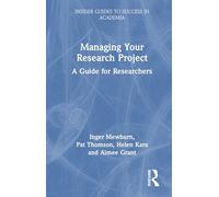 Managing Your Research Project: A Guide for Researchers (Insider Guides to Success in Academia)