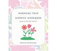 MANAGING YOUR WORRIES WORKBOOK: BASED ON CBT, DBT, AND ACT