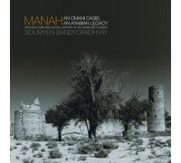 Manah: Omani Oasis, Arabian Legacy Architecture and Social History of an Omani Oasis Settlement: An Omani Oasis, an Arabian Legacy Architecture and Social History of an Omani Settlement