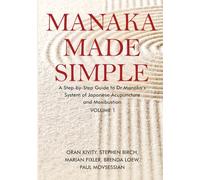 Manaka Made Simple: A Step-by-Step Guide to Dr Manaka’s System of Japanese Acupuncture and Moxibustion: 1