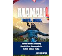Manali Travel Guide: Beyond the Pass: Decoding Manali-From Bohemian Cafés to High-Altitude Thrills.