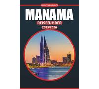 Manama Reiseführer 2025-2026: Ihr ultimativer Reiseführer für Geschichte, kulturelle Stätten, lokales Essen, Aktivitäten und Reiserouten zur Erkundung der Hauptstadt von Bahrain