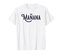 Mañana - Tomorrow or maybe sometime later, who knows? T-Shirt