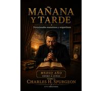 Mañana y Tarde: 365 lecturas devocionales de Charles H. Spurgeon: 1 (Charles Spurgeon: Devocionales Mañana y Tarde)