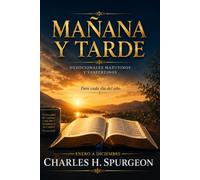 MAÑANA Y TARDE: Edición anual completa: 730 lecturas devocionales de Charles H. Spurgeon (Charles Spurgeon: Devocionales Mañana y Tarde)