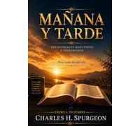 MAÑANA Y TARDE: Edición anual completa: 730 lecturas devocionales de Charles H. Spurgeon (Charles Spurgeon: Devocionales Mañana y Tarde)
