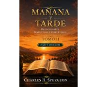 MAÑANA Y TARDE: Tomo II (julio a diciembre) 365 lecturas devocionales de Charles H. Spurgeon (Charles Spurgeon: Devocionales Mañana y Tarde)