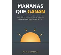 MAÑANAS QUE GANAN: El método de 20 minutos para reprogramar tu mente y cambiar tu vida antes de las 8 a.m.