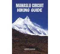 MANASLU CIRCUIT HIKING GUIDE: Experience Nepal’s Ultimate Himalayan Challenge Updated Edition 2025-2026 Edition (Trailblazers: Ultimate Hiking Adventures Series)