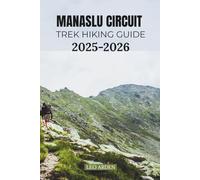 MANASLU CIRCUIT TREK HIKING GUIDE 2025-2026 (Quiet Wild: The Mindful Explorer Series)