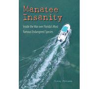 Manatee Insanity: Inside the War Over Florida's Most Famous Endangered Species (Florida History and Culture)