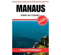 MANAUS GUIDA DI VIAGGIO 2025: Esplora il cuore vibrante della foresta pluviale amazzonica e vivi avventure esotiche con la fauna selvatica