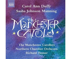 Manc Carollers:North Co - Carol Ann Duffy: Manchester Carols (Sasha Johnson Manning, Richard Tanner) (Naxos)