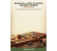 Mancala and Classic Board Games Made Easy: Learn Mancala, Nine Men's Morris, Chinese Checkers & More -- Step-by-Step Rules, Winning Strategies, and Family Fun for Absolute Beginners