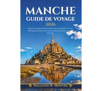 Manche Guide De Voyage 2026: Découvrez la presqu'île de Normandie, le Mont Saint-Michel, les sites du Débarquement, la gastronomie locale, les routes panoramiques et les villes historiques