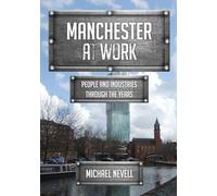 Manchester at Work: People and Industries Through the Years