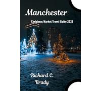 Manchester Christmas Market Travel Guide 2025: UK’s Biggest Festive Market With Food, Drinks & Holiday Fun