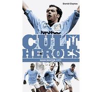 Manchester City Cult Heroes: City's Greatest Icons