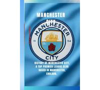 Manchester City F.C.: History of Manchester City, a top Premier League club based in Manchester, England, One of the most successful clubs in English football,