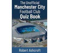 Manchester City Football Club The Unofficial Quiz Book