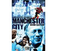 Manchester City Greatest Games: Sky Blues' Fifty Finest Matches