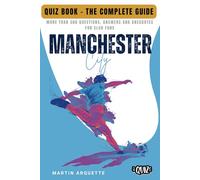 Manchester City - The Quiz Book: Test Your Sky Blue IQ and Uncover the Stories Behind City's Greatest Moments