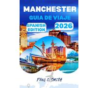 MANCHESTER GUIA DE VIAJE 2026: Consejos esenciales y secretos locales para una aventura inolvidable