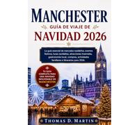 MANCHESTER GUÍA DE VIAJE DE NAVIDAD 2026: La guía esencial de mercados navideños, eventos festivos, luces navideñas, atracciones invernales, ... familiares e itinerarios para 2026.