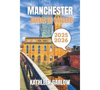 MANCHESTER GUIDA DI VIAGGIO 2025-2026: Dai migliori soggiorni e stagioni di viaggio ai luoghi iconici, alle località chiave e alla guida di esperti.