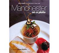 Manchester on a Plate: New Recipes from Manchester's Finest Chefs