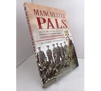 Manchester Pals, The: a History of the Two Manchester Brigades: 16th, 17th, 18th, 19th, 20th, 21st, 22nd & 23rd Battalions of the Manchester Regiment. a History of the Two Manchester Brigades