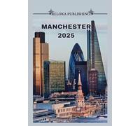 MANCHESTER REISGIDS 2025: Ontdek topattracties, lokale gerechten, dagtochten en budgetvriendelijke tips voor een onvergetelijke reis door ... adventures, tourism for afforable budgets)