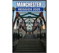 Manchester Reisgids 2025: Verken het hart van de coolste stad van Engeland: insidertips, verborgen juweeltjes en must-see plekken voor het ultieme Manchester-avontuur