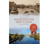 Manchester Ship Canal Through Time