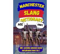 Manchester Slang Dictionary: Learn Manchester Slang with Examples, Explanations, and Plain English (Slang Dictionary Around The World)
