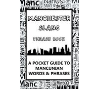 Manchester Slang Phrase Book. A Pocket Guide To Mancunian Words & Phrases: A fun dictionary to learn yourself the Manc dialect - funny gift idea