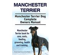 Manchester Terrier. Manchester Terrier Dog Complete Owners Manual. Manchester Terrier book for care, costs, feeding, grooming, health and training.