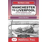 Manchester To Liverpool: Via the Cheshire Lines including the Widnes Central Loop. (Northern Lines)