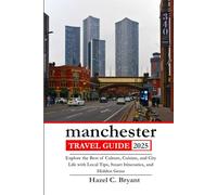 Manchester TRAVEL GUIDE 2025: Explore the Best of Culture, Cuisine, and City Life with Local Tips, Smart Itineraries, and Hidden Gems.