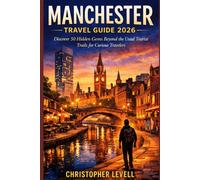 Manchester Travel Guide 2026: Discover 50 Hidden Gems Beyond the Usual Tourist Trails for Curious Travelers. (TRAVEL GUIDE JOURNEY)