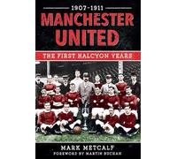 Manchester United 1907-11: The First Halcyon Years