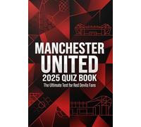 Manchester United 2025 Quiz Book: 200+ Trivia Questions to Test Every Red Devils Fan on Ruben Amorim's First Season, Transfer Records & Unforgettable Moments