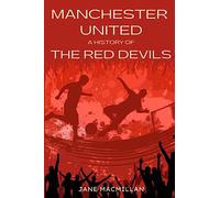 Manchester United: A History of The Red Devils