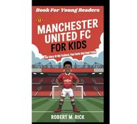 MANCHESTER UNITED FC FOR KIDS: The Story Of Old Trafford, Fun Facts And Cool Trivia (Book For Young Readers)