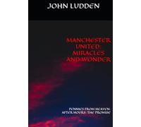 MANCHESTER UNITED: MIRACLES AND WONDER: PENNIES FROM HEAVEN: AFTER HOURS: THE PROMISE